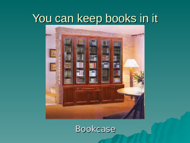 You can keep books in it Bookcase