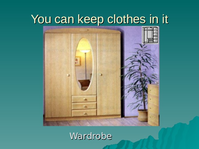 You can keep clothes in it Wardrobe