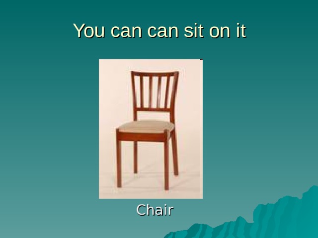 You can can sit on it Chair
