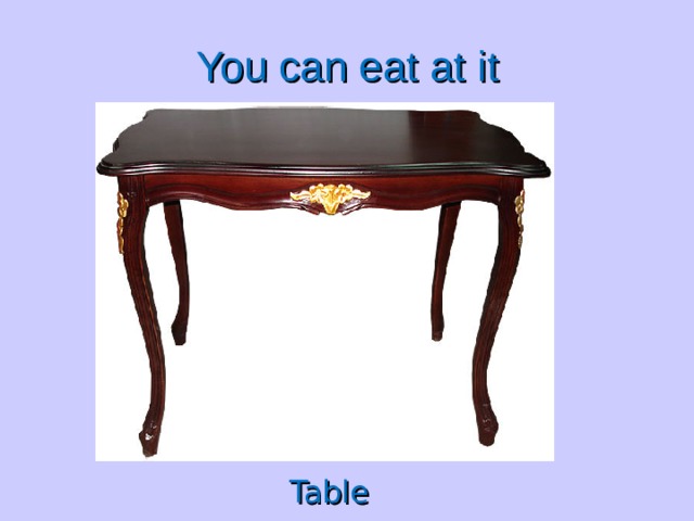 You can eat at it Table Table Table Table Table