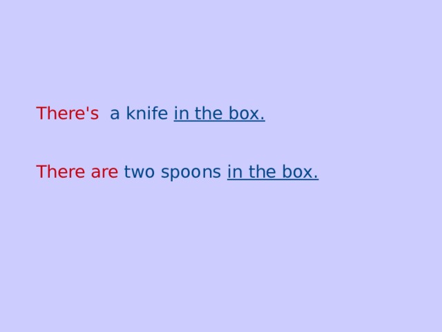There's   a knife in the box. There are  two spoons in the box.