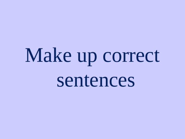 Make up correct sentences