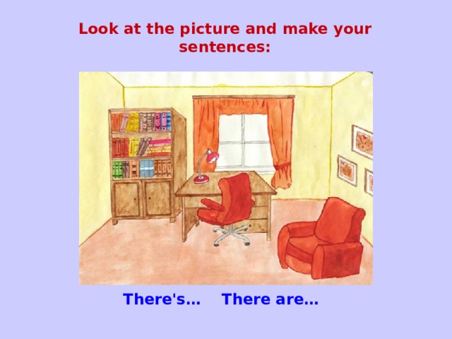 Look at the picture and make your sentences:  There's… There are…