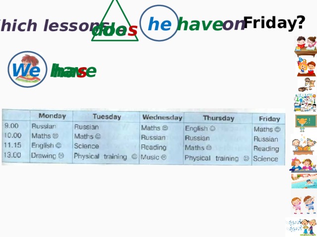 ? on Friday have he Which lessons do do e s We have ha s 