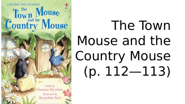 The Town Mouse and the Country Mouse (p. 112—113) 