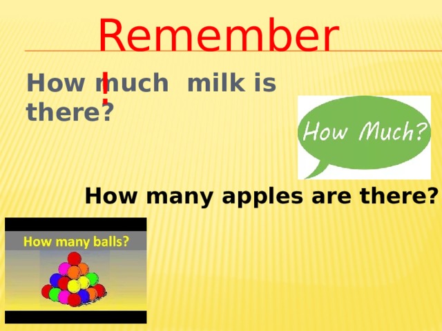 Remember! How much milk is there?     How many apples are there? 