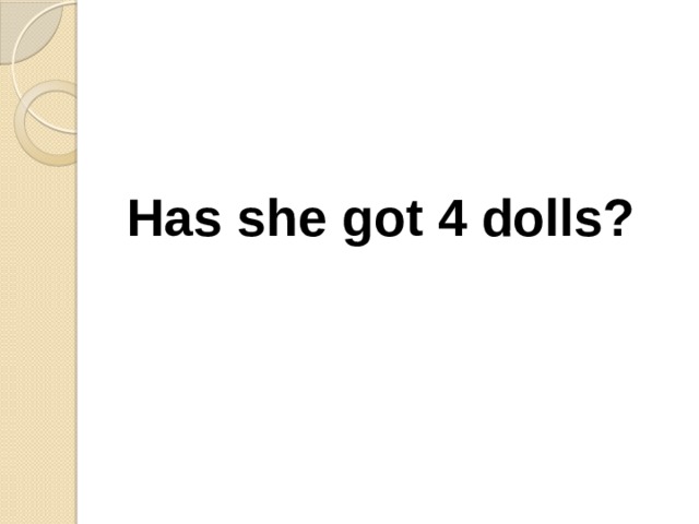 Has she got 4 dolls? 