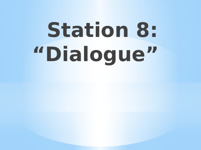  Station 8: “Dialogue” 