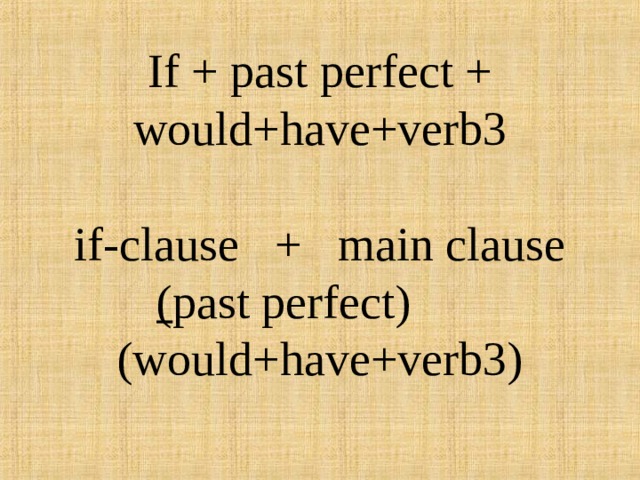 If + past perfect + would+have+verb3   if-clause + main clause  ( past perfect) (would+have+verb3)    