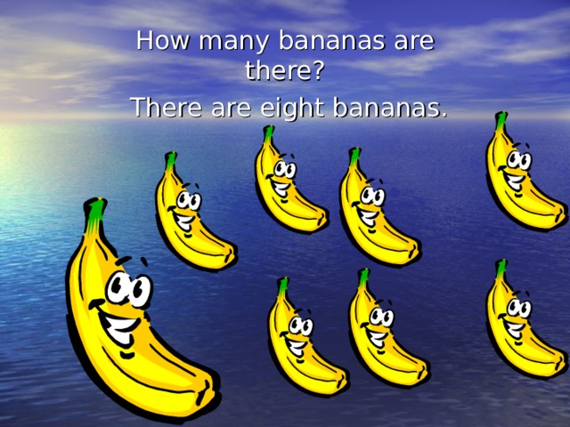 How many bananas are there?  There are eight bananas. 