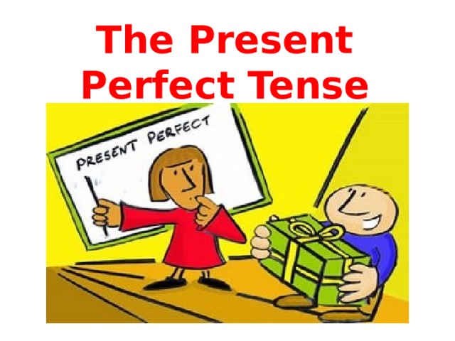 The Present Perfect Tense  