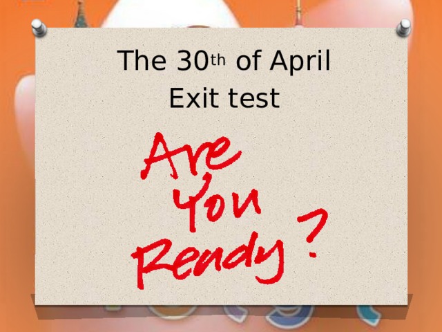 The 30 th of April Exit test 