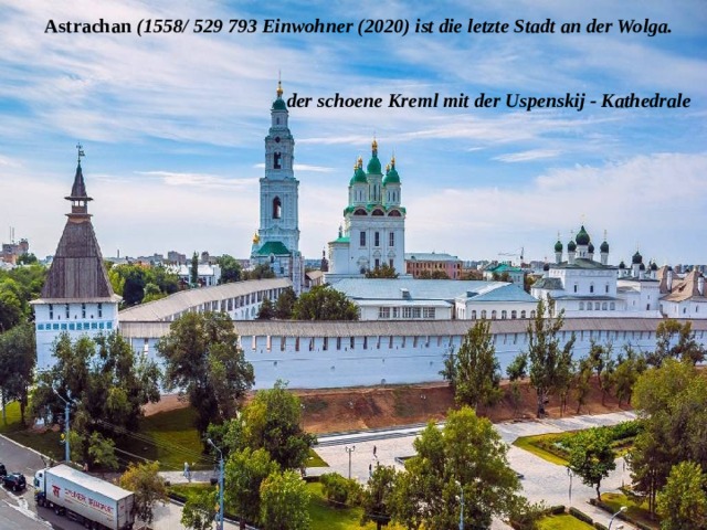  Astrachan (1558/ 529 793 Einwohner (2020) ist die letzte Stadt an der Wolga.  der schoene Kreml mit der Uspenskij - Kathedrale  
