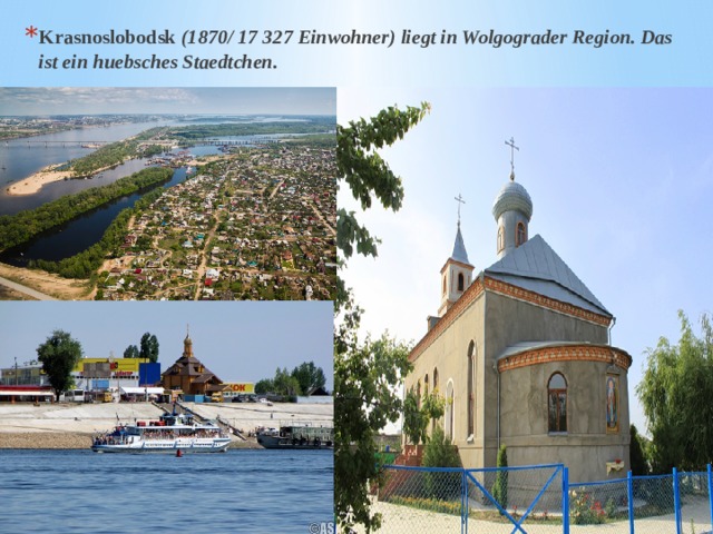 Krasnoslobodsk (1870/ 17 327 Einwohner) liegt in Wolgograder Region. Das ist ein huebsches Staedtchen. 