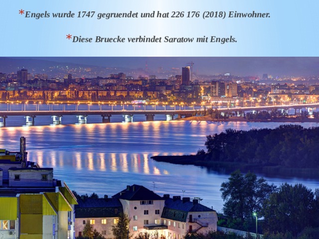Engels wurde 1747 gegruendet und hat 226 176 (2018) Einwohner. Diese Bruecke verbindet Saratow mit Engels. 
