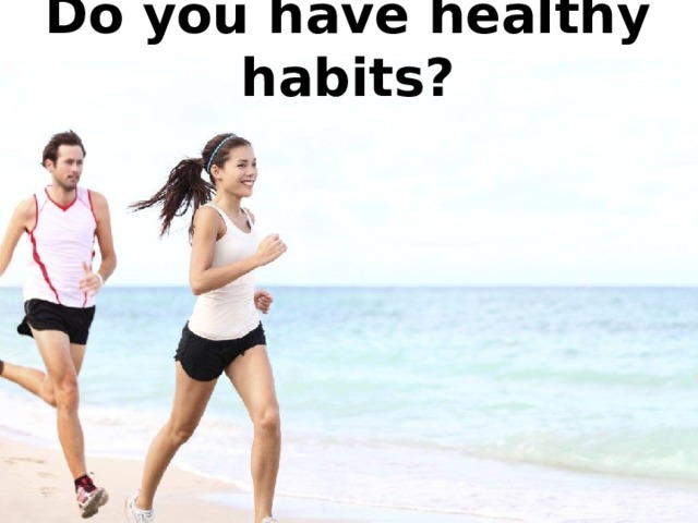 Do you have healthy habits? 