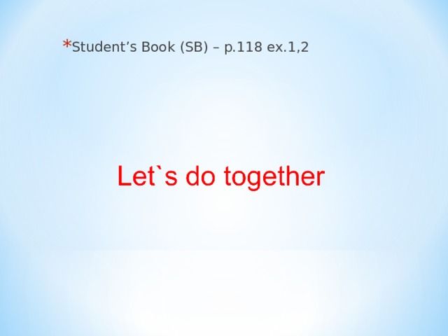 Student’s Book (SB) – p.118 ex.1,2  