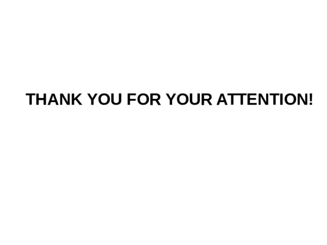 THANK YOU FOR YOUR ATTENTION! 
