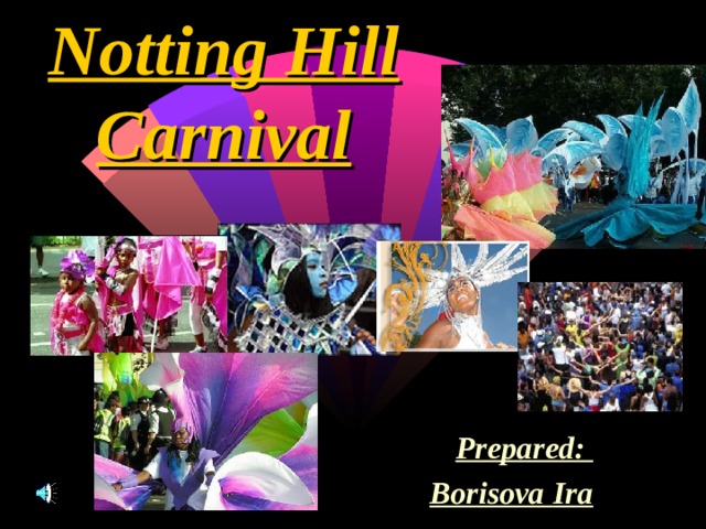 Notting Hill Carnival Prepared: Borisova Ira 