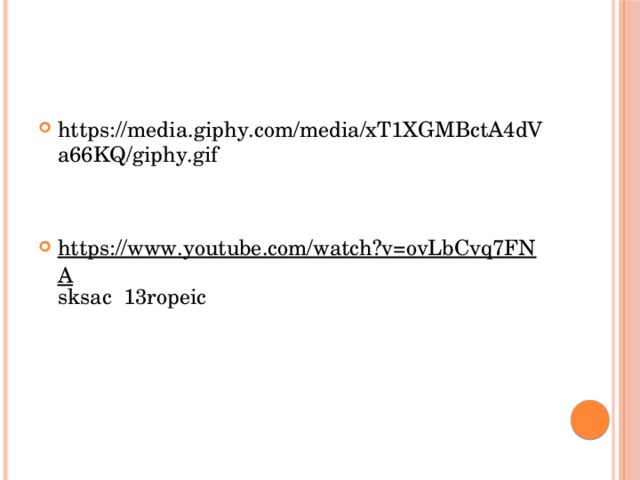 https://media.giphy.com/media/xT1XGMBctA4dVa66KQ/giphy.gif https://www.youtube.com/watch?v=ovLbCvq7FNA sksac 13ropeic 