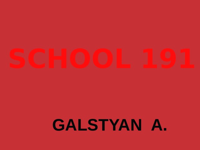 SCHOOL 191 GALSTYAN A. 1 