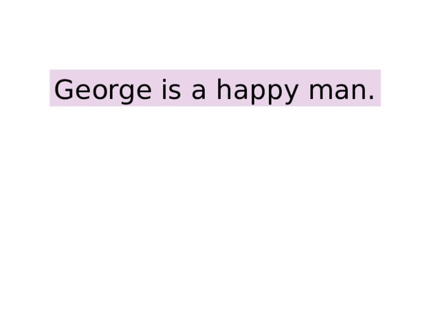 6-2 ADJECTIVE + NOUN George is a happy man. 1 