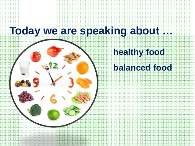 Today we are speaking about … healthy food balanced food 
