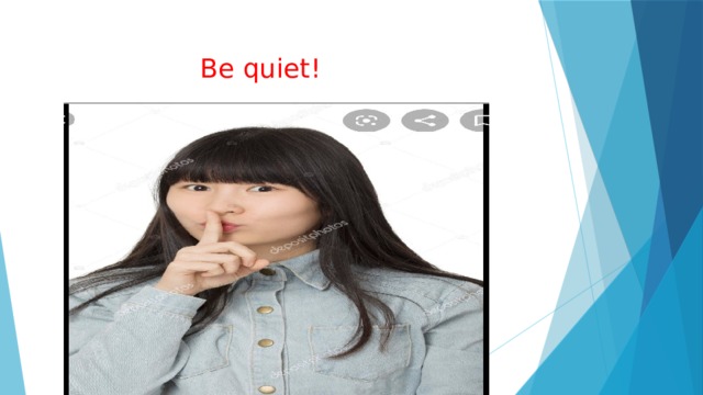 Be quiet! 