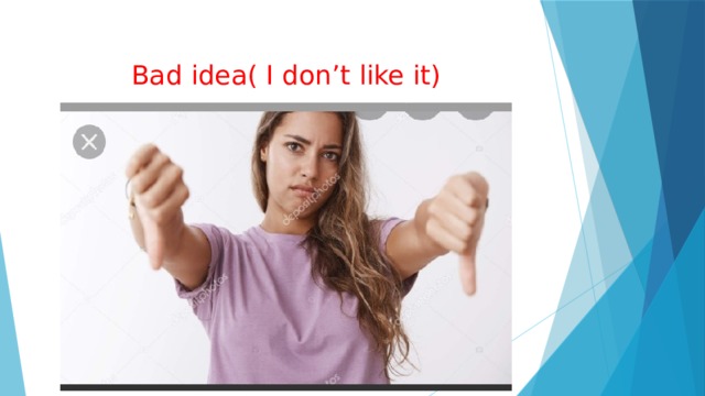 Bad idea( I don’t like it) 