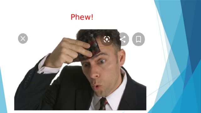 Phew! 