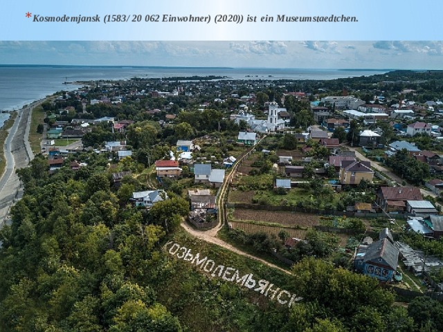 Kosmodemjansk (1583/ 20 062 Einwohner) (2020)) ist ein Museumstaedtchen. 