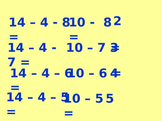 2 14 – 4 - 8 = 10 - 8 = 14 – 4 - 7 = 10 – 7 = 3 14 – 4 – 6 = 10 – 6 = 4 14 – 4 – 5 = 10 – 5 = 5 