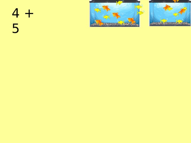 4 + 5 