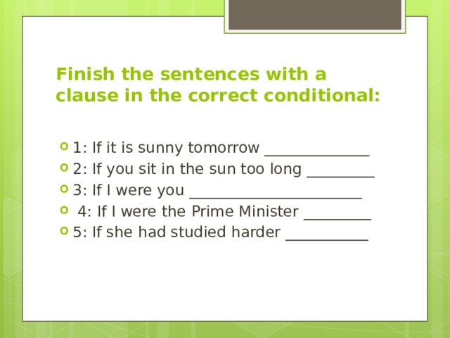 Complete the first conditional sentences. If it is Sunny tomorrow. Cleft sentences Rule. Finish the sentences with a Clause in the correct conditional if it is Sunny tomorrow if l were you.