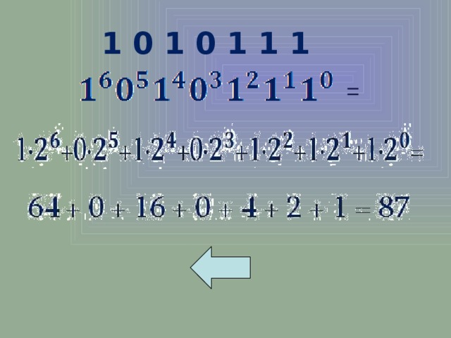 1 0 1 0 1 1 1  = 