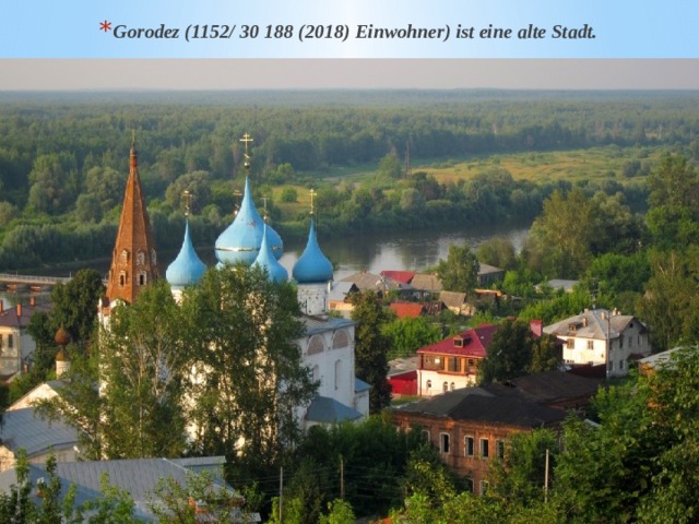 Gorodez (1152/ 30 188 (2018) Einwohner) ist eine alte Stadt. 