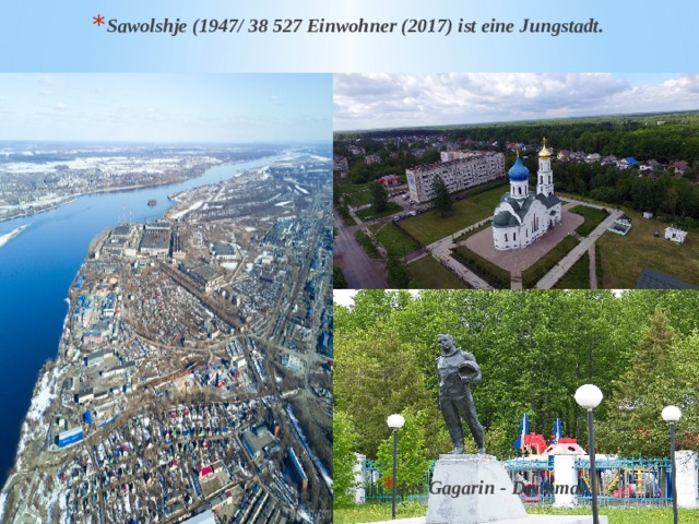 Sawolshje (1947/ 38 527 Einwohner (2017) ist eine Jungstadt. das Gagarin - Denkmal 