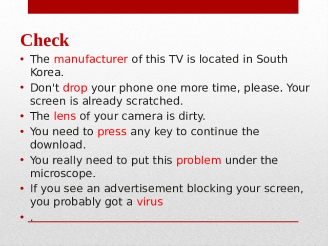 Check The  manufacturer of this TV is located in South Korea. Don't  drop your phone one more time, please. Your screen is already scratched. The  lens  of your camera is dirty.  You need to  press any key to continue the download. You really need to put this  problem  under the microscope.  If you see an advertisement blocking your screen, you probably got a  virus . 