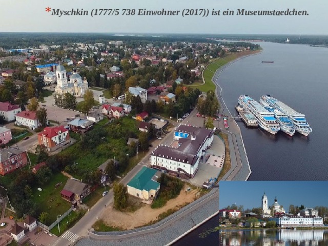 Myschkin (1777/5 738 Einwohner (2017)) ist ein Museumstaedchen. 