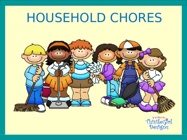HOUSEHOLD CHORES 