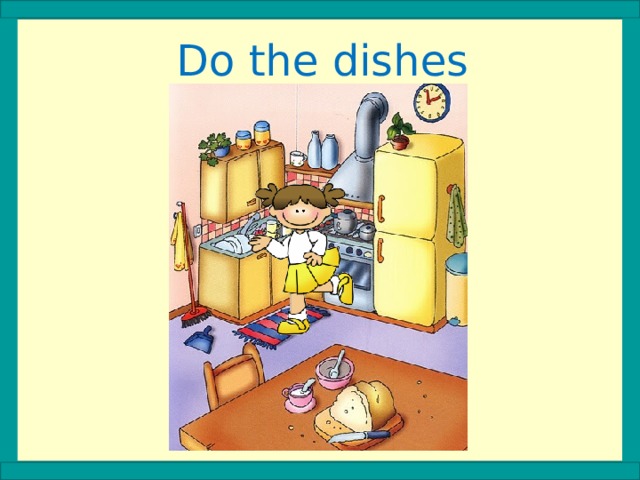 Do the dishes 