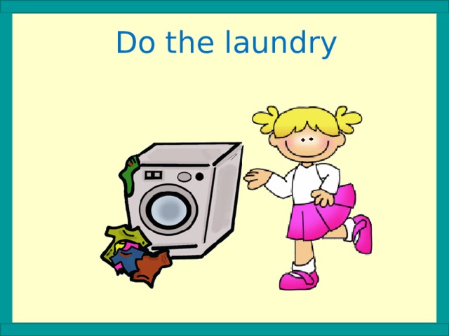 Do the laundry 