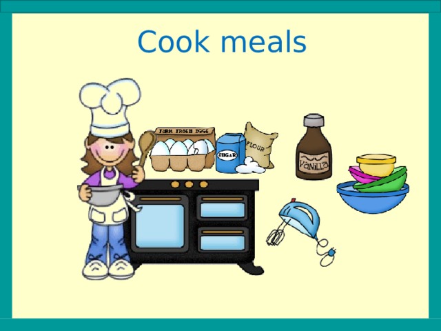 Cook meals 