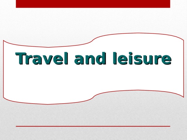 Travel and leisure 
