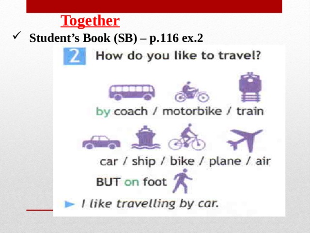Together Student’s Book (SB) – p. 1 1 6 ex. 2 
