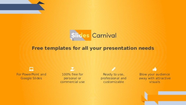Free templates for all your presentation needs Ready to use, professional and customizable 100% free for personal or commercial use Blow your audience away with attractive visuals For PowerPoint and Google Slides 