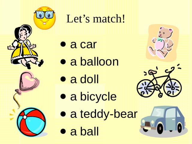 Let’s match!  a car  a balloon  a doll  a bicycle  a teddy-bear  a ball 