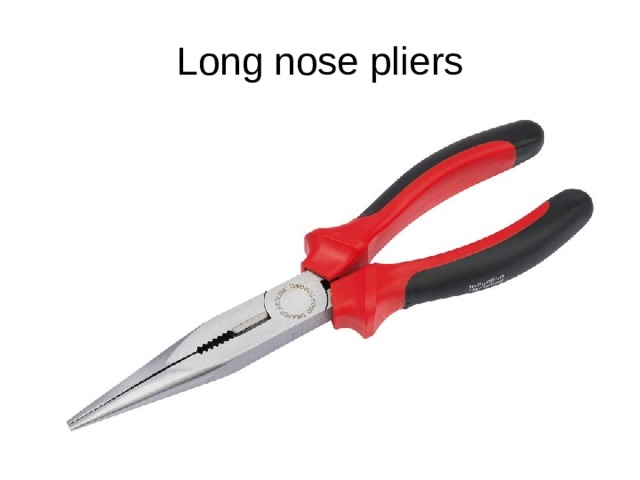 Long nose pliers 
