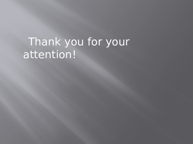  Thank you for your attention! 