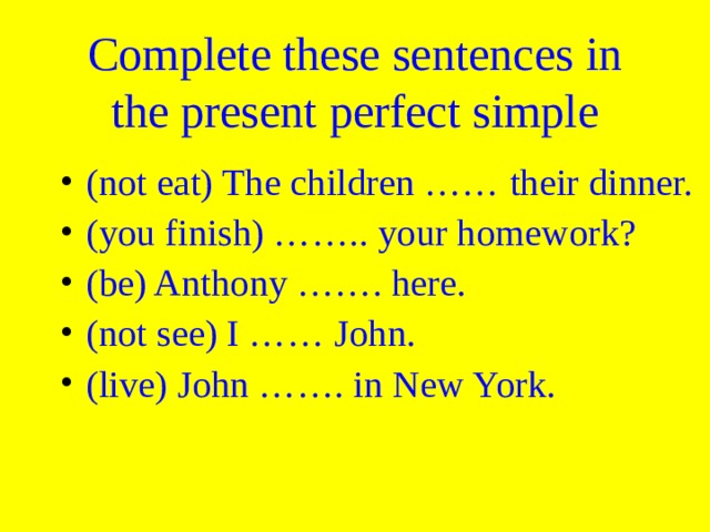 Complete these sentences